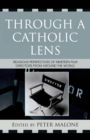 Image for Through a Catholic Lens: Religious Perspectives of 19 Film Directors from Around the World