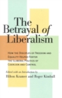 Image for The betrayal of liberalism: how the disciples of freedom and equality helped foster the illiberal politics of coercion and control