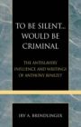 Image for To be silent... would be criminal: the antislavery influence and writings of Anthony Benezet : no. 20