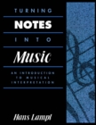 Image for Turning notes into music: an introduction to musical interpretation.