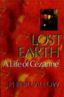 Image for Lost Earth: A Life of Cezanne