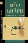 Image for The dry fly and fast water: a master&#39;s advice on fishing the dry fly