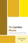 Image for The Carnitine Miracle: The Supernutrient Program That Promotes High Energy, Fat Burning, Heart Health, Brain Wellness and Longevity