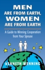 Image for Men are from Earth, women are from Earth: a guide to winning cooperation from your spouse