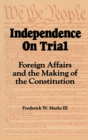Image for Independence on Trial: Foreign Affairs and the Making of the Constitution