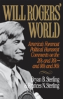 Image for Will Rogers&#39; world: America&#39;s foremost political humorist comments on the twenties and thirties--and eighties and nineties