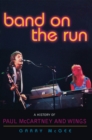 Image for Band on the run: a history of Paul McCartney and Wings