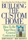 Image for Everything you need to know about building the custom home: how to be your own general contractor
