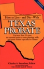 Image for How to live--and die--with Texas probate: for more than 25 years, the essential guide to estate planning, wills, and trusts written especially for Texans