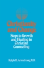 Image for Christianity and change: steps to growth and healing in Christian counseling