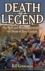 Image for Death of a legend: the myth and mystery surrounding the death of Davy Crockett