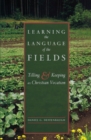 Image for Learning the language of the fields: tilling and keeping as Christian vocation