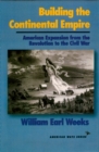 Image for Building the Continental Empire: American Expansion from the Revolution to the Civil War