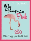 Image for Why flamingos are pink: --and 250 other things you should know