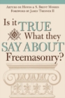 Image for Is it true what they say about Freemasonry?: the methods of anti-Masons