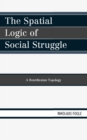 Image for The spatial logic of social struggle: a Bourdieuian topology