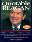 Image for Quotable Reagan: words of wit, wisdom &amp; statesmanship by and about Ronald Reagan, America&#39;s Great Communicator