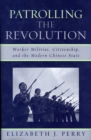 Image for Patrolling the revolution: worker militias, citizenship, and the modern Chinese state