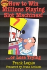 Image for How to win millions playing slot machines-- or lose trying