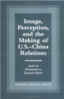 Image for Image, Perception, and the Making of U.S.-China Relations