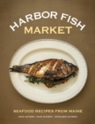 Image for Harbor Fish Market: Seafood Recipes from Maine