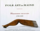 Image for Folk art in Maine: uncommon treasures, 1750-1925