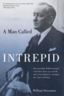 Image for Man Called Intrepid: The Incredible WWII Narrative Of The Hero Whose Spy Network And Secret Diplomacy Changed The Course Of History