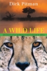 Image for A wild life: adventures of an accidental conservationist in Africa