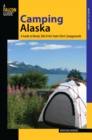 Image for Camping Alaska: A Guide to Nearly 300 of the State&#39;s Best Campgrounds
