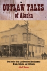 Image for Outlaw Tales of Alaska: True Stories of the Last Frontier&#39;s Most Infamous Crooks Culprits, and Cutthroats