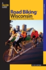 Image for Road Biking Wisconsin: A Guide to Wisconsin&#39;s Greatest Bicycle Rides