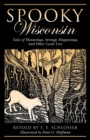 Image for Spooky Wisconsin: tales of hauntings, strange happenings, and other local lore
