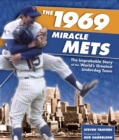 Image for 1969 miracle Mets: the improbable story of the world&#39;s greatest underdog team