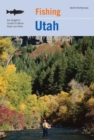 Image for Fishing Utah: an angler&#39;s guide to more than 170 prime fishing spots