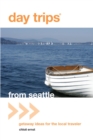Image for Day Trips(R) from Seattle: Getaway Ideas For The Local Traveler