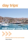 Image for Day Trips(R) from Orange County, CA: Getaway Ideas For The Local Traveler