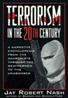 Image for Terrorism in the 20th century: a narrative encyclopedia from the anarchists, through the Weathermen, to the Unabomber