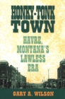 Image for Honky-Tonk Town: Havre, Montana&#39;s Lawless Era
