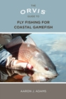 Image for The Orvis guide to fly fishing for coastal gamefish