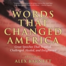 Image for Words That Changed America: Great Speeches That Inspired, Challenged, Healed, And Enlightened