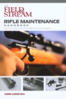 Image for The Field &amp; stream rifle maintenance handbook: tips, quick fixes, and good habits for easy gunning