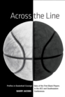 Image for Across the line: profiles in basketball courage : tales of the first black players in the ACC and SEC