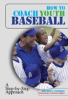 Image for How to coach youth baseball: a step-by-step approach