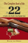 Image for The complete book of the .22: a guide to the world&#39;s most popular guns