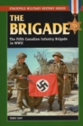 Image for The brigade: the Fifth Canadian Infantry Brigade in World War II