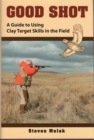 Image for Good shot: a guide to using clay target skills in the field