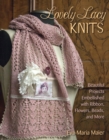 Image for Lovely lacy knits: beautiful projects embellished with ribbon, flowers, beads, and more
