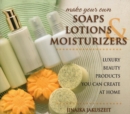 Image for Make your own soaps, lotions &amp; moisturizers: luxury beauty products you can create at home
