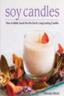 Image for Soy Candles: How to Make Good-for-the-Earth, Long-Lasting Candles