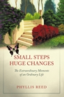 Image for Small Steps, Huge Changes: The Extraordinary Moments of an Ordinary Life